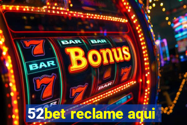 52bet reclame aqui